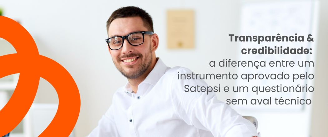 Transparência &amp; credibilidade: a diferença entre um instrumento aprovado pelo Satepsi e um questionário sem aval técnico