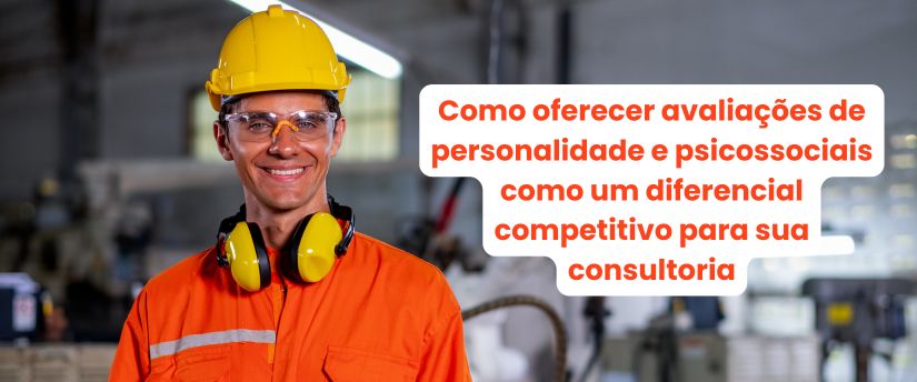 Como oferecer avaliações de personalidade e psicossociais como um diferencial competitivo para sua consultoria