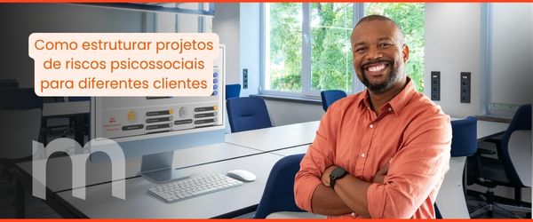 Como estruturar projetos de riscos psicossociais para diferentes clientes