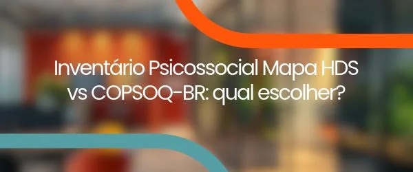 Inventário Psicossocial Mapa HDS vs COPSOQ-BR: qual escolher?