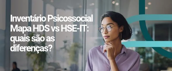 Inventário Psicossocial Mapa HDS vs HSE-IT: quais são as diferenças?